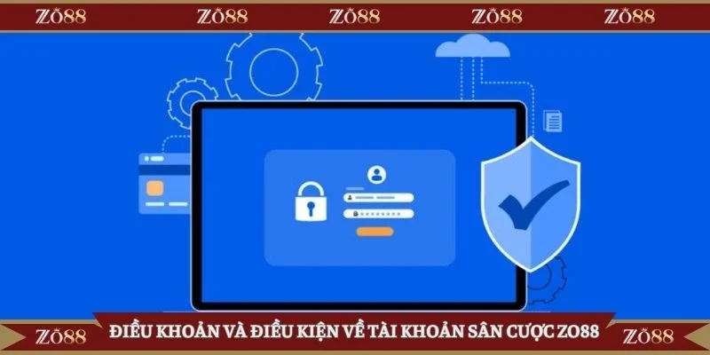 Điều khoản và điều kiện về tài khoản sân cược Zo88